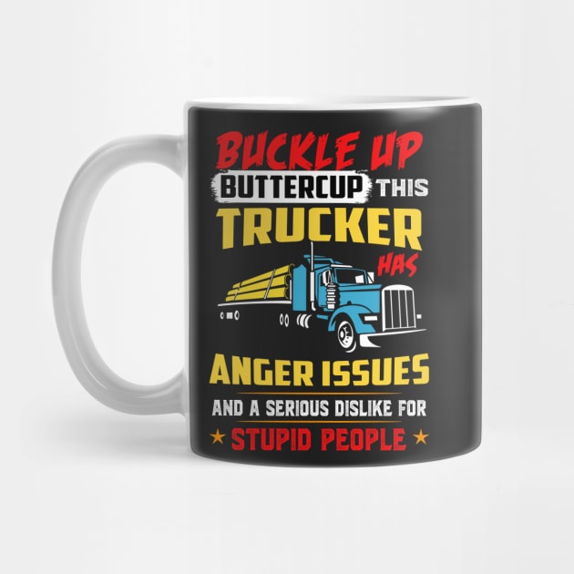 Buckle up buttercup trucker has anger issues by TEEPHILIC